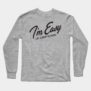 I'm Easy Like Sunday Morning Long Sleeve T-Shirt